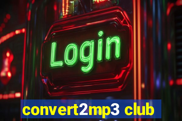 convert2mp3 club